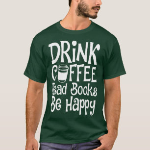 Trinkkaffee Lesen Bücher glücklich sein T-Shirt
