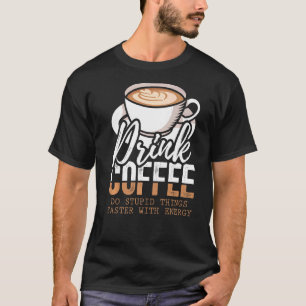 Trinkkaffee macht mit Energie etwas schneller T-Shirt