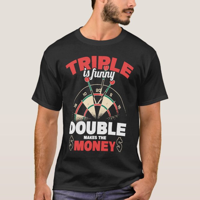 Triple Is  Double Makes The Money Dart Player Dart T-Shirt (Vorderseite)
