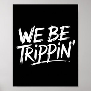 Trippin We Be Trippin Ferien Reisen Funny Atchin Poster