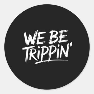 Trippin We Be Trippin Ferien Reisen Funny Atchin Runder Aufkleber