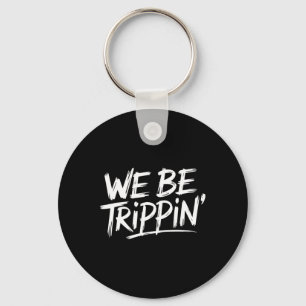 Trippin We Be Trippin Ferien Reisen Funny Atchin Schlüsselanhänger
