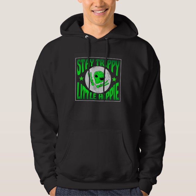 Trippy Alien Saying Stay Trippy Little Hippie Quot Hoodie (Vorderseite)
