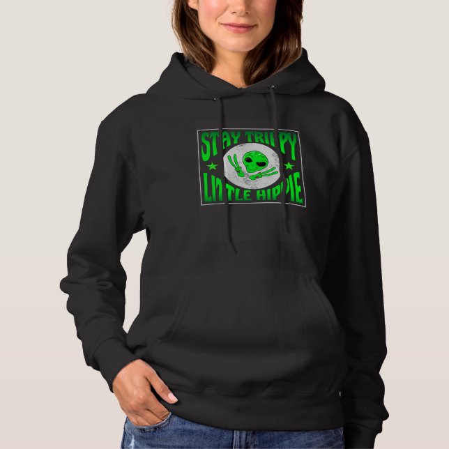 Trippy Alien Saying Stay Trippy Little Hippie Quot Hoodie (Vorderseite)