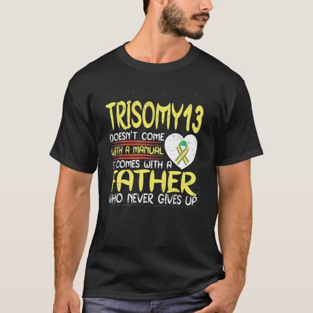 Trisomy 13 Father Who Never Gives Up Ribbon Awaren T-Shirt (Vorderseite)
