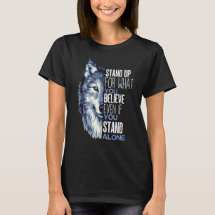 Tritt für das ein, woran du glaubst, auch wenn du T-Shirt