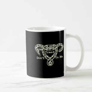 Tritt Nicht Auf Mein Uterus-Schlange Pro Roe Femin Kaffeetasse