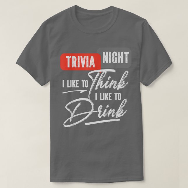 Trivia Nacht Ich mag es zu denken, ich trinke gern T-Shirt (Design vorne)