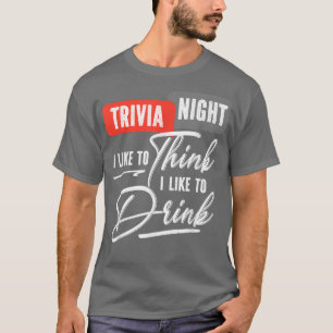 Trivia Nacht Ich mag es zu denken, ich trinke gern T-Shirt