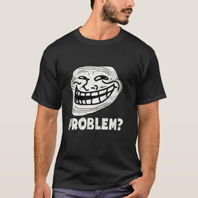 Troll-Gesicht Problem Funny T-Shirt (Vorderseite)