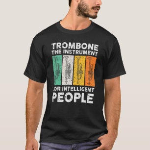 Trombone das Instrument für intelligente Menschen T-Shirt