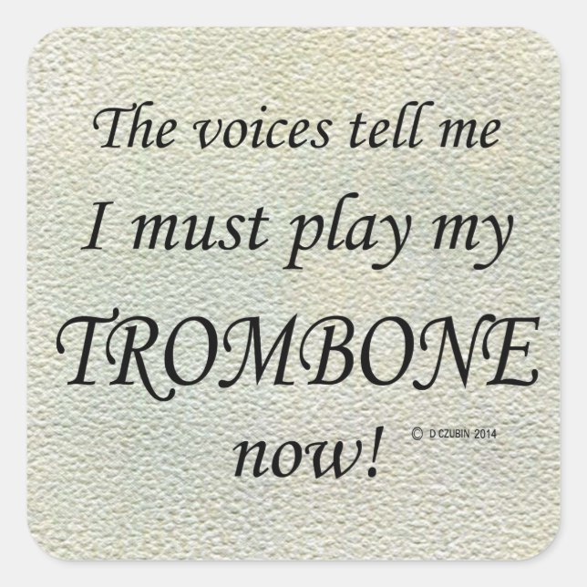 Trombone-Stimmen sagen, sie müssen Square Sticker  (Vorderseite)