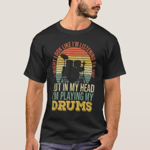 Trommelspieler, wie ich dir zuhöre, könnten ausseh T-Shirt