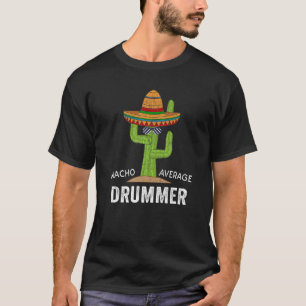 Trommler Humor Meme Sagt Nacho Durchschnittstromml T-Shirt