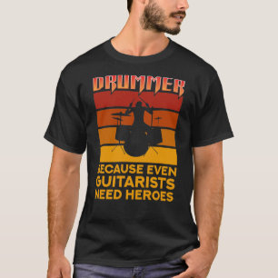 Trommler, weil selbst Gitarrist Helden brauchen T-Shirt