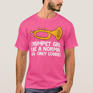 Trompet Girl wie ein normales Mädchen nur lauter l T-Shirt