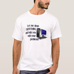 Tropfen alles, zum Ihres Problems Tshit zu regeln T-Shirt
