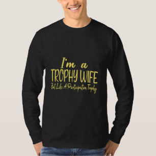 Trophäe Ehefrau, aber wie eine Teilnahmetrophie T-Shirt