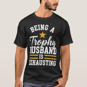Trophäenmann zu sein ist anstrengend lustiger Ehem T-Shirt