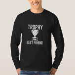 Trophy Best Friend Funny Sarcastic Joke Birthday T-Shirt<br><div class="desc">Trophy Best Friend Funny Sarcastic Joke Birthday</div>