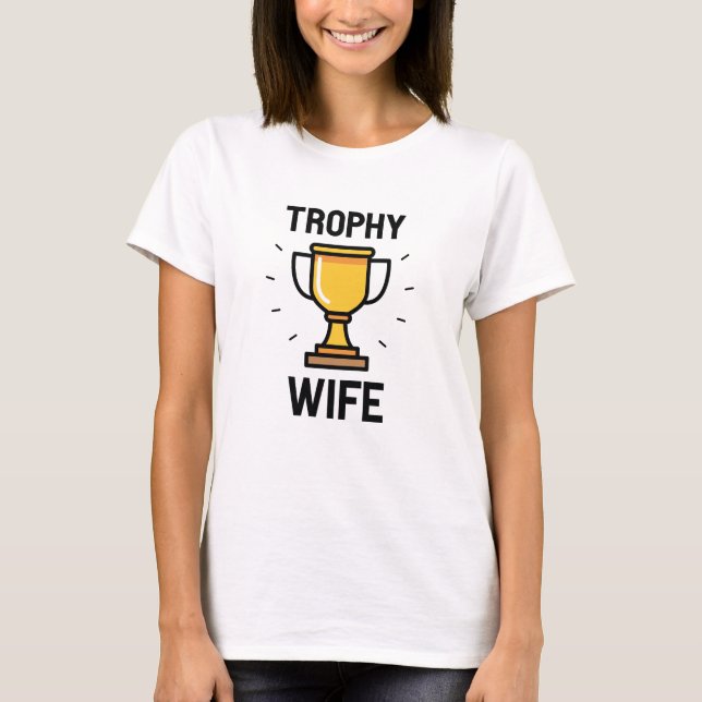 Trophy-Ehefrau T-Shirt (Vorderseite)