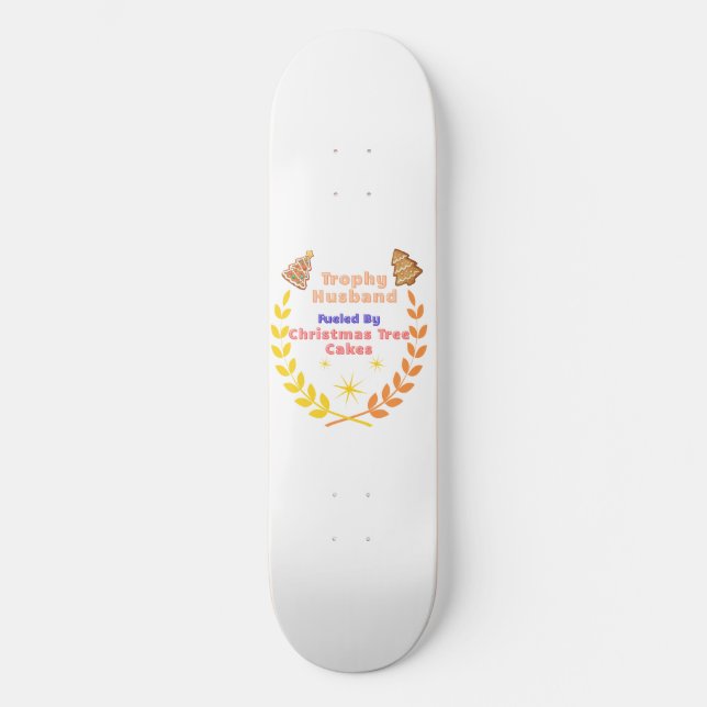 Trophy Husband Fueled by Christmas Tree Cakes Skateboard (Vorderseite)