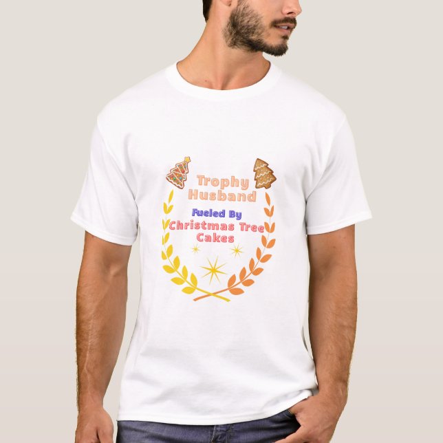 Trophy Husband Fueled by Christmas Tree Cakes T-Shirt (Vorderseite)