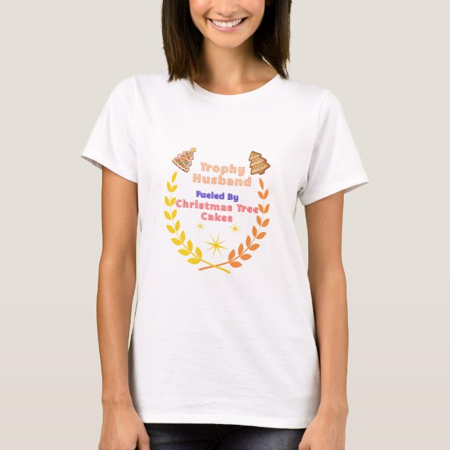 Trophy Husband Fueled by Christmas Tree Cakes T-Shirt (Vorderseite)