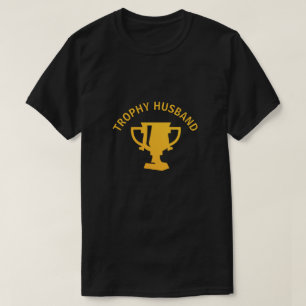 Trophy Husband Was kann ich sagen, ich bin ziemlic T-Shirt