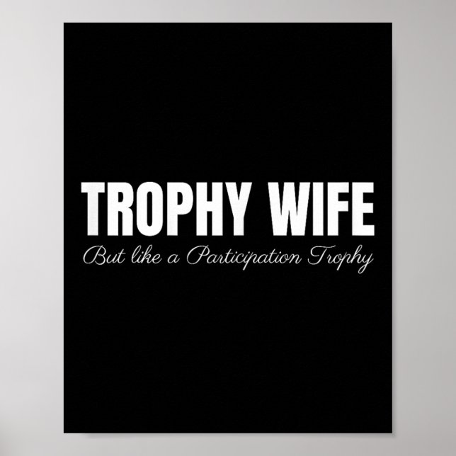 Trophy Wife But Like A Participation Trophy Funny  Poster (Vorne)
