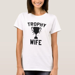 Trophy Wife T-Shirt