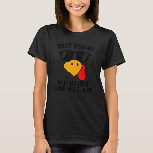 Trot Squad We'll Get There When We Get There Thank T-Shirt (Vorderseite)
