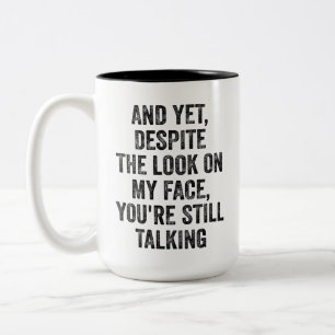 TROTZ DER AUSSICHT AUF MEIN GESICHT SPRECHEN SIE I ZWEIFARBIGE TASSE