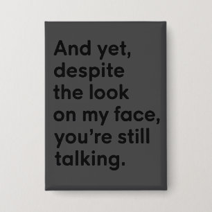 Trotz des Ausdrucks auf meinem Gesicht redest du i Button