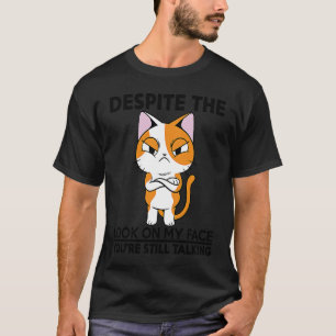 Trotz des Ausdrucks auf meinem Gesicht redest du i T-Shirt