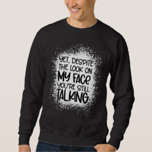 Trotz des Blicks auf mein Gesicht, das du immer no Sweatshirt
