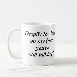 "Trotz des Blicks auf mein Gesicht..." Tasse