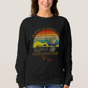 Trotz unserer selbst sitzen wir am R Sweatshirt