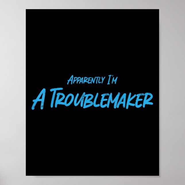 Trouble Maker Apparently I'm A Troublemaker Funny  Poster (Vorne)