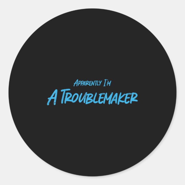 Trouble Maker Apparently I'm A Troublemaker Funny  Runder Aufkleber (Vorderseite)