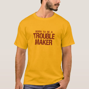 Trouble Maker Shirt - wählen Sie Stil & Farbe