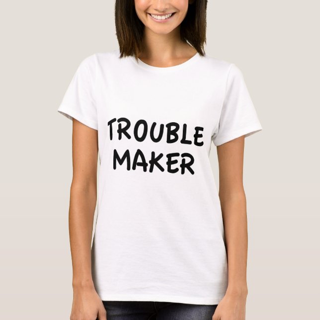 Trouble Maker T-Shirt (Vorderseite)