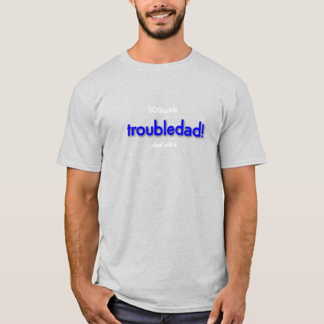 Troubledad! T-Shirt (Vorderseite)