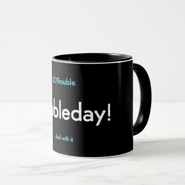 troubleday! mug tasse (VorderseiteRechts)