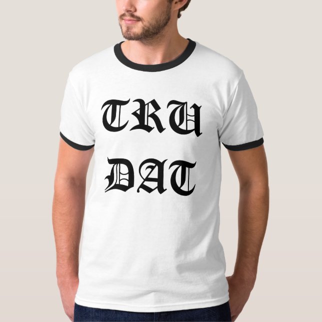 TRU DAT T-Shirt (Vorderseite)