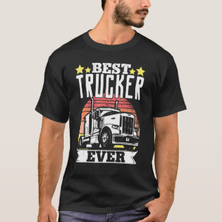 Truck Driver Best Trucker Ever T-Shirt