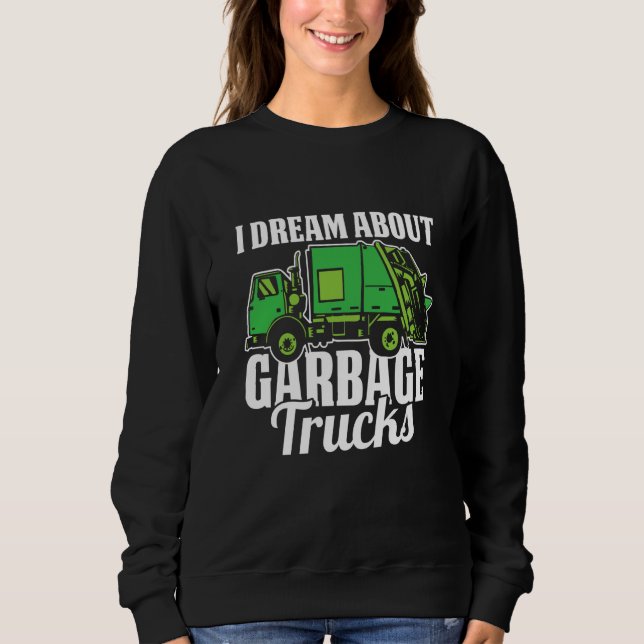 Truck Driver Dream Rig Trucking  Trucker Garbage T Sweatshirt (Vorderseite)