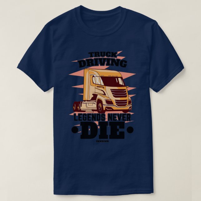 Truck Driving Legends Never Die Classic Copy T-Shirt (Design vorne)
