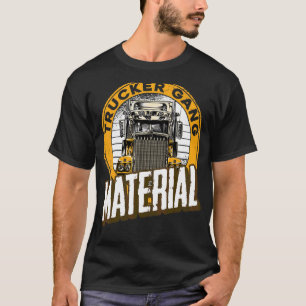 Trucker Gang Material Big Trucker Fahrer Trucker T-Shirt