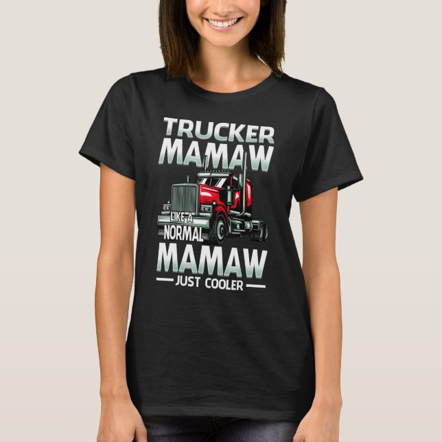 Trucker Mamaw Like A Normal Mamaw Just Cooler T-Shirt (Vorderseite)